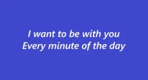 I want to be with you